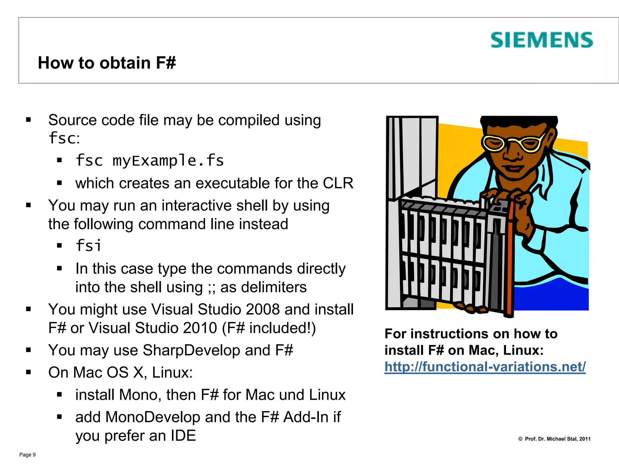 OCaml(similar core    language) C# (similar object model)A small Appetizer – taken from „Expert F#“!Page 8Functions/// Split a string into words at spaceslet splitAtSpaces (text: string) =text.Split' '  |> Array.toList/// Analyze a string for duplicate wordslet wordCount text =  let words = splitAtSpaces text  let wordSet = Set.ofList words  let numWords = words.Length  let numDups = words.Length - wordSet.Count  (numWords,numDups)/// Analyze a string for duplicate words and display the results.let showWordCount text =  let numWords,numDups = wordCount textprintfn"--> %d words in the text" numWordsprintfn"--> %d duplicate words" numDupslet main =   showWordCount "Hello, F# developer. As a developer you will have a lot of fun using F#"do main // => 15 words in the text <cr> 2 duplicate wordsType Inferenceno semicolonsImmutable valuesNo brackets!