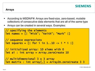 Mutable F#Use the keyword mutable for defining real variablesThe F# API also supports ref. This denotes a record which contains a mutable element. Use ! to retrieve contained value and := to overrideNote: for some types mutable cousins existPage 29> let mutable a = 41;;val mutable a : int = 41> a <- 42;;val it : unit = ()> a;;val it : int = 42> let i = ref(0);;val i : int ref = {contents = 0;}> i := !i + 42;;val it : unit = ()> !i;;val it : int = 42