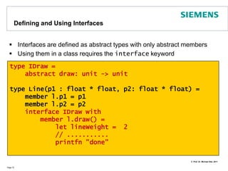 Default and Optional ParametersIn F# 2.0 types, functions can have default and optional parametersIn functions optional parameters have Option type!Page 71open Systemtype CoolProgrammingLanguage(?name : string, ?compile : bool) =let name = defaultArg name "F#" // default value    let compile = true // optional parameter    member x.Name = name    member x.Compile = compilelet fsharp = new CoolProgrammingLanguage()// returns F# and true:Console.WriteLine(fsharp.Name + " " + fsharp.Compile.ToString())