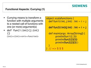 ConversionsImplicit converters allow Scala to automatically convert data typesSuppose, you‘d like to introduce a mathematical notatation such as 10! Using implicit type converters you can easily achieve thisPage 35object Factorial {  def fac(n: Int): BigInt =    if (n == 0) 1 else fac(n-1) * n  class Factorizer(n: Int) {def ! = fac(n)  }implicit def int2fac(n: Int) = new Factorizer(n)}import Factorial._object ConvDemo extends Application {println("8! = " + (8!)) // 8 will be implicitly converted} // => 40320