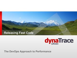 Releasing Fast Code




The DevOps Approach to Performance
 