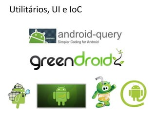 Utilitários, UI e IoC
 