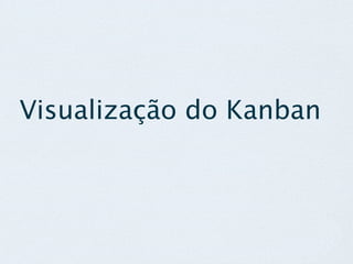 Visualização do Kanban
 