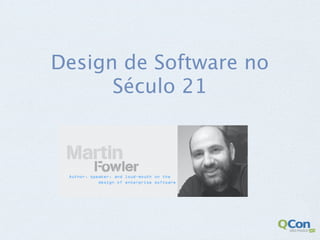 Design de Software no
      Século 21
 