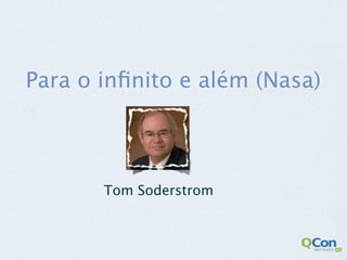 Para o inﬁnito e além (Nasa)



       Tom Soderstrom
 