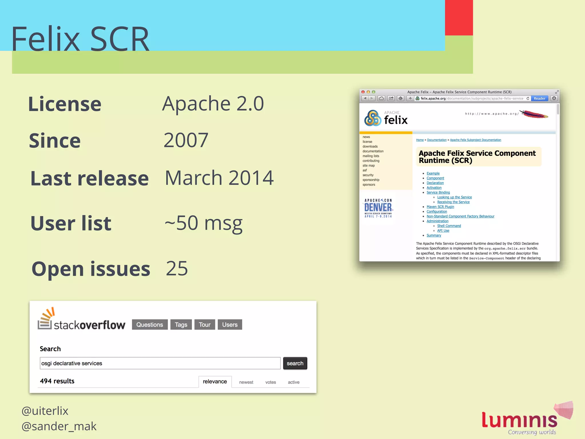 @uiterlix
@sander_mak
Felix SCR
Last release
User list
License
March 2014
~50 msg
Apache 2.0
Open issues 25
Since 2007
 