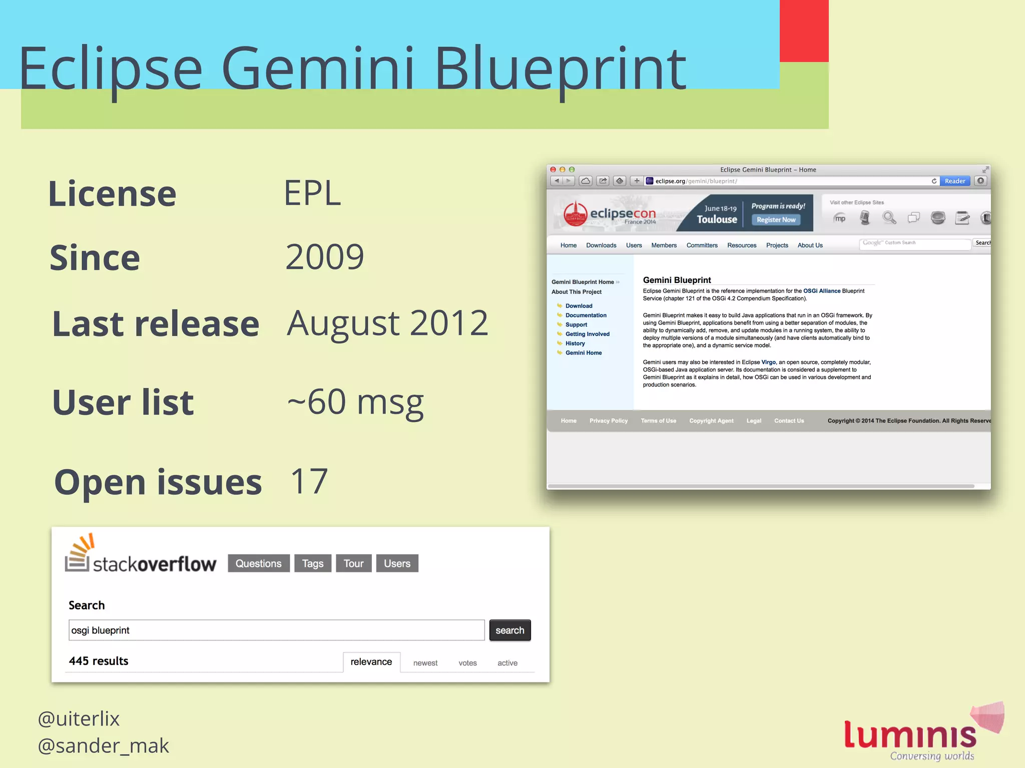 @uiterlix
@sander_mak
Eclipse Gemini Blueprint
Last release
User list
License
August 2012
~60 msg
EPL
Open issues 17
Since 2009
 