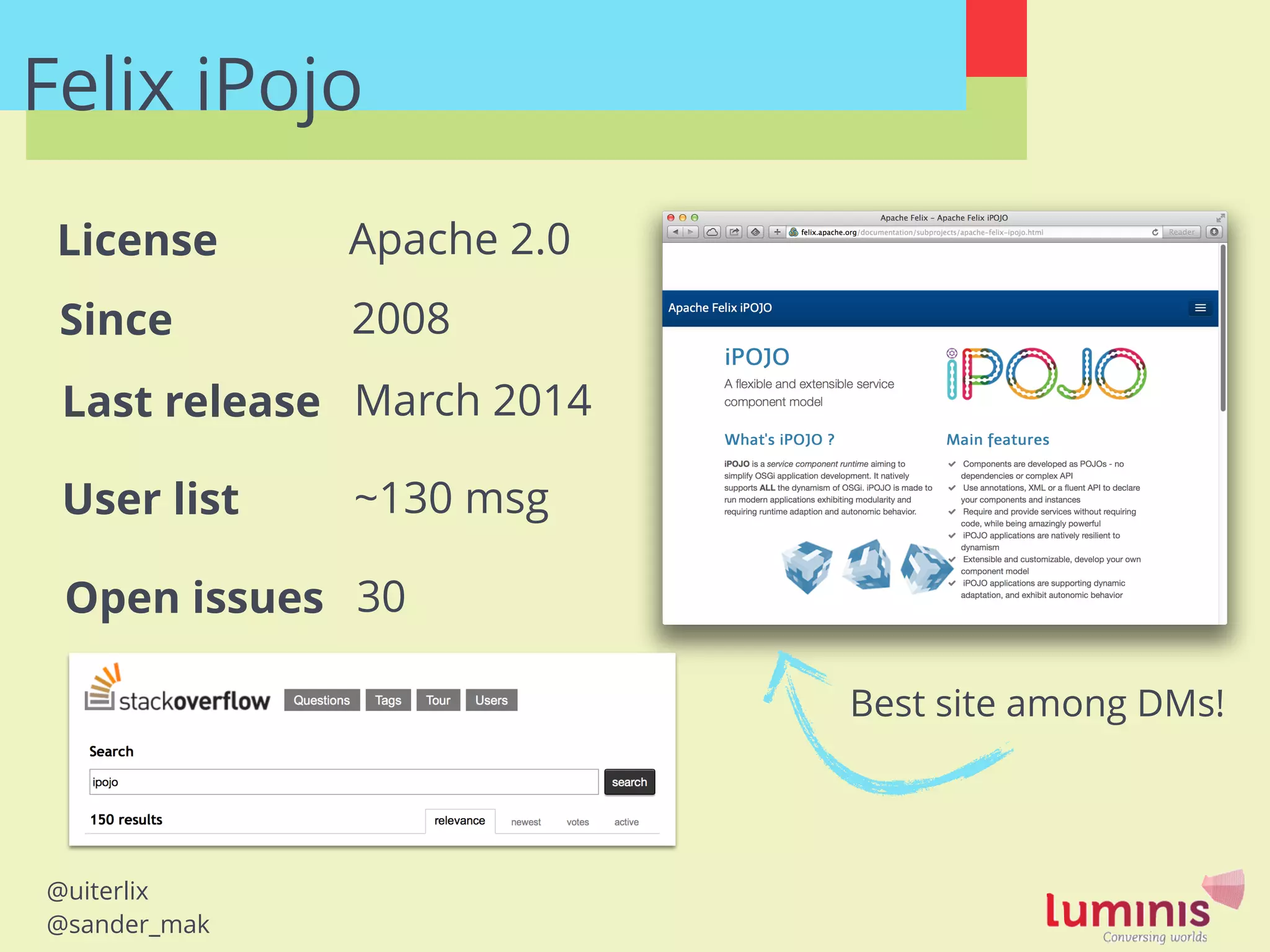 @uiterlix
@sander_mak
Felix iPojo
Last release
User list
License
March 2014
~130 msg
Apache 2.0
Open issues 30
Since 2008
Best site among DMs!
 