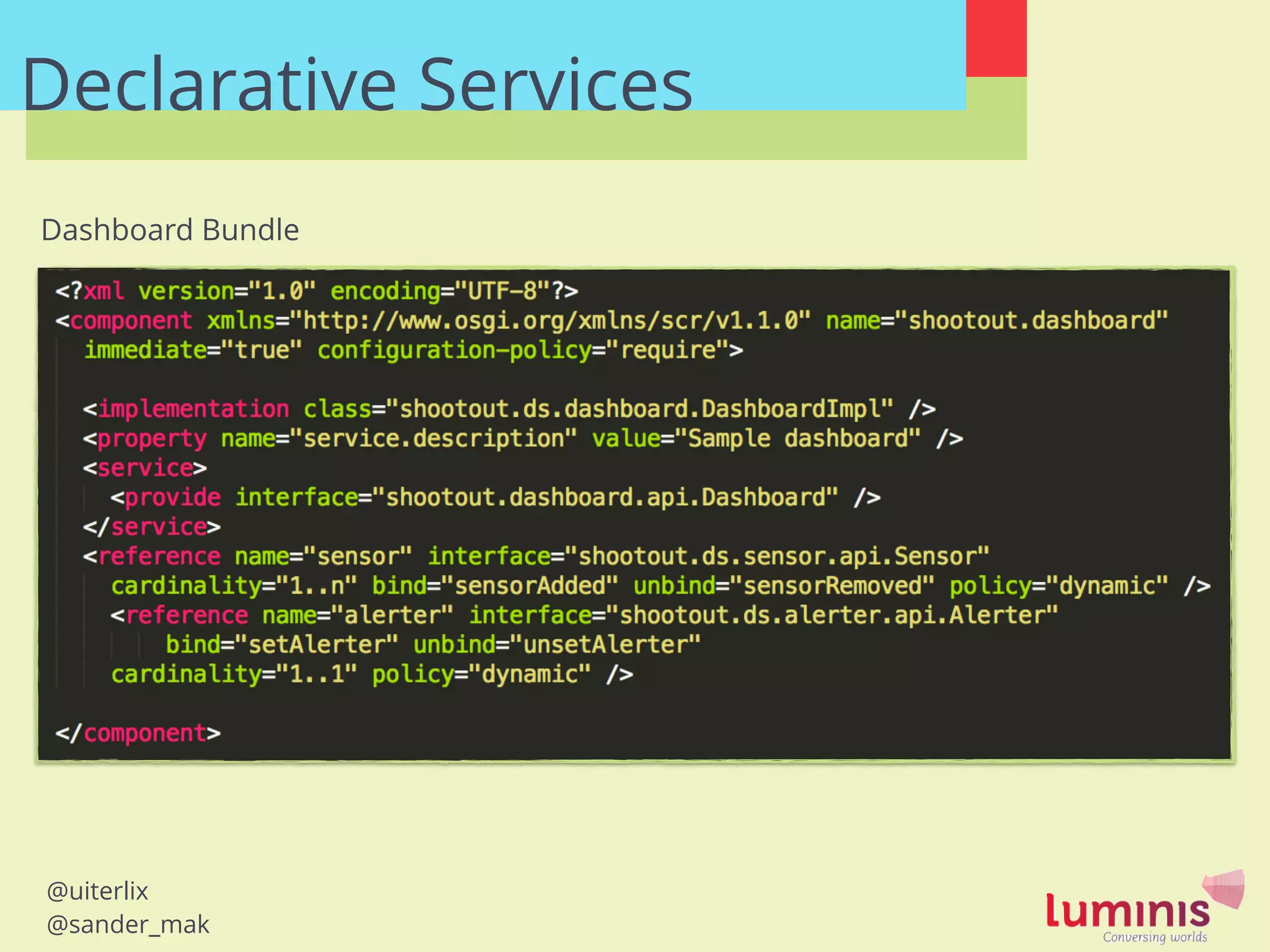 @uiterlix
@sander_mak
Declarative Services
Dashboard Bundle
 