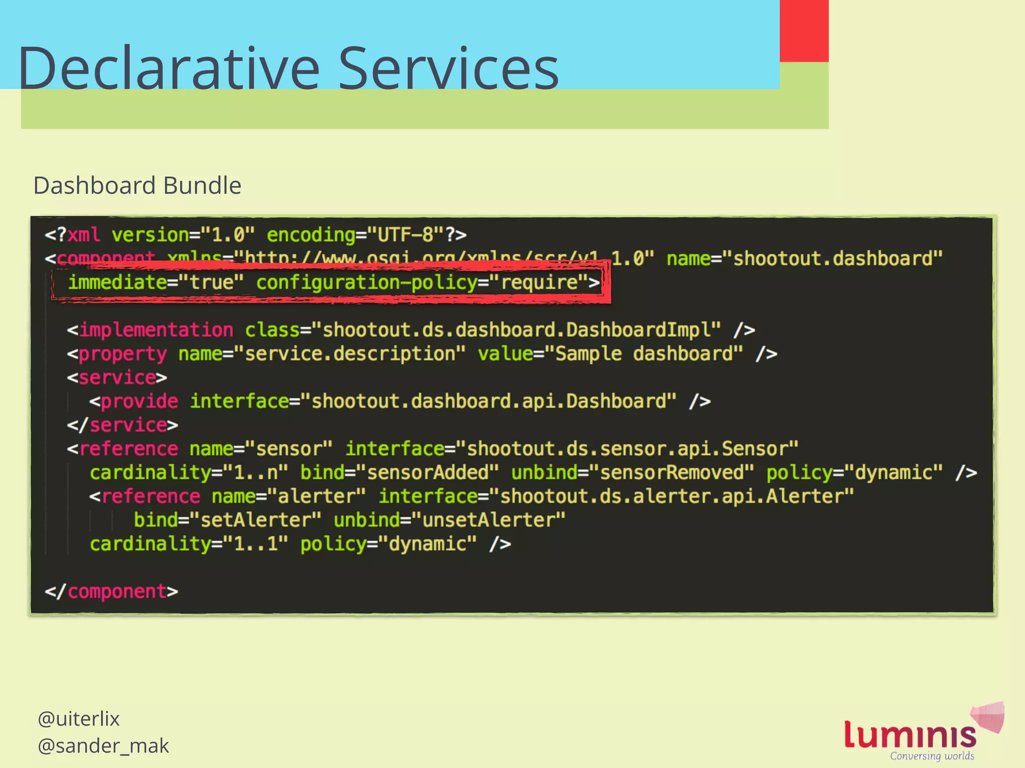 @uiterlix
@sander_mak
Declarative Services
Dashboard Bundle
 