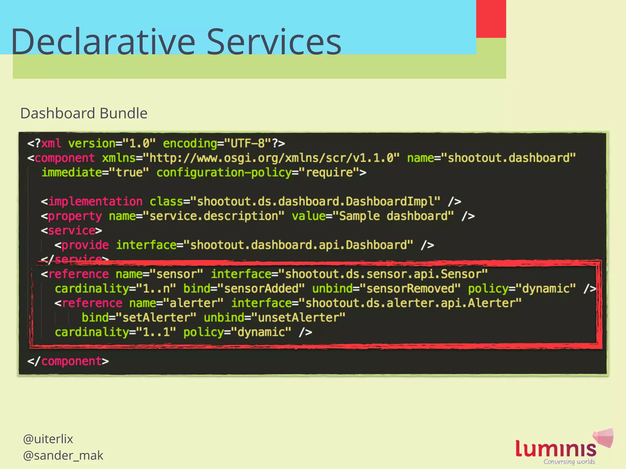 @uiterlix
@sander_mak
Declarative Services
Dashboard Bundle
 