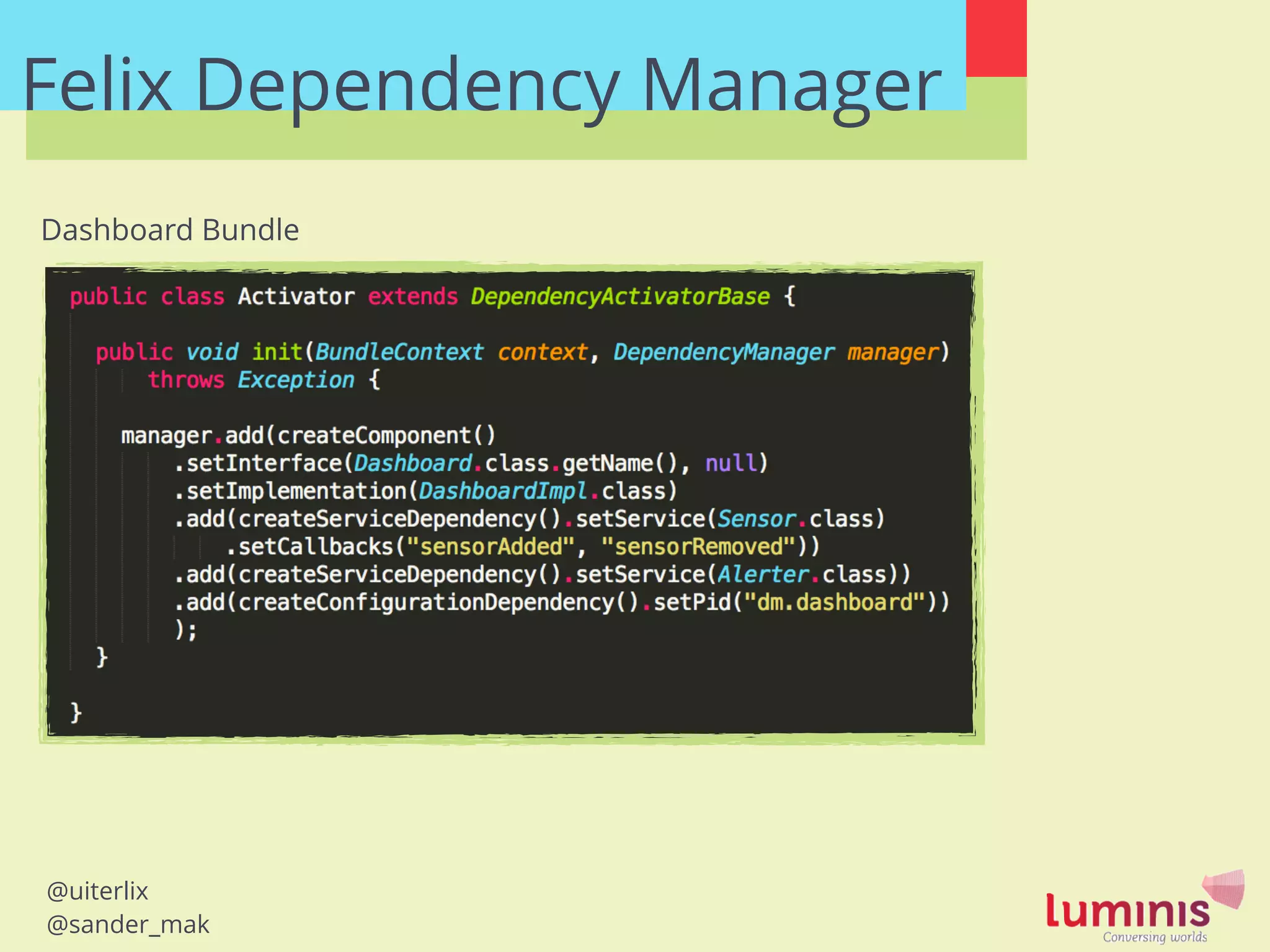 @uiterlix
@sander_mak
Felix Dependency Manager
Dashboard Bundle
 