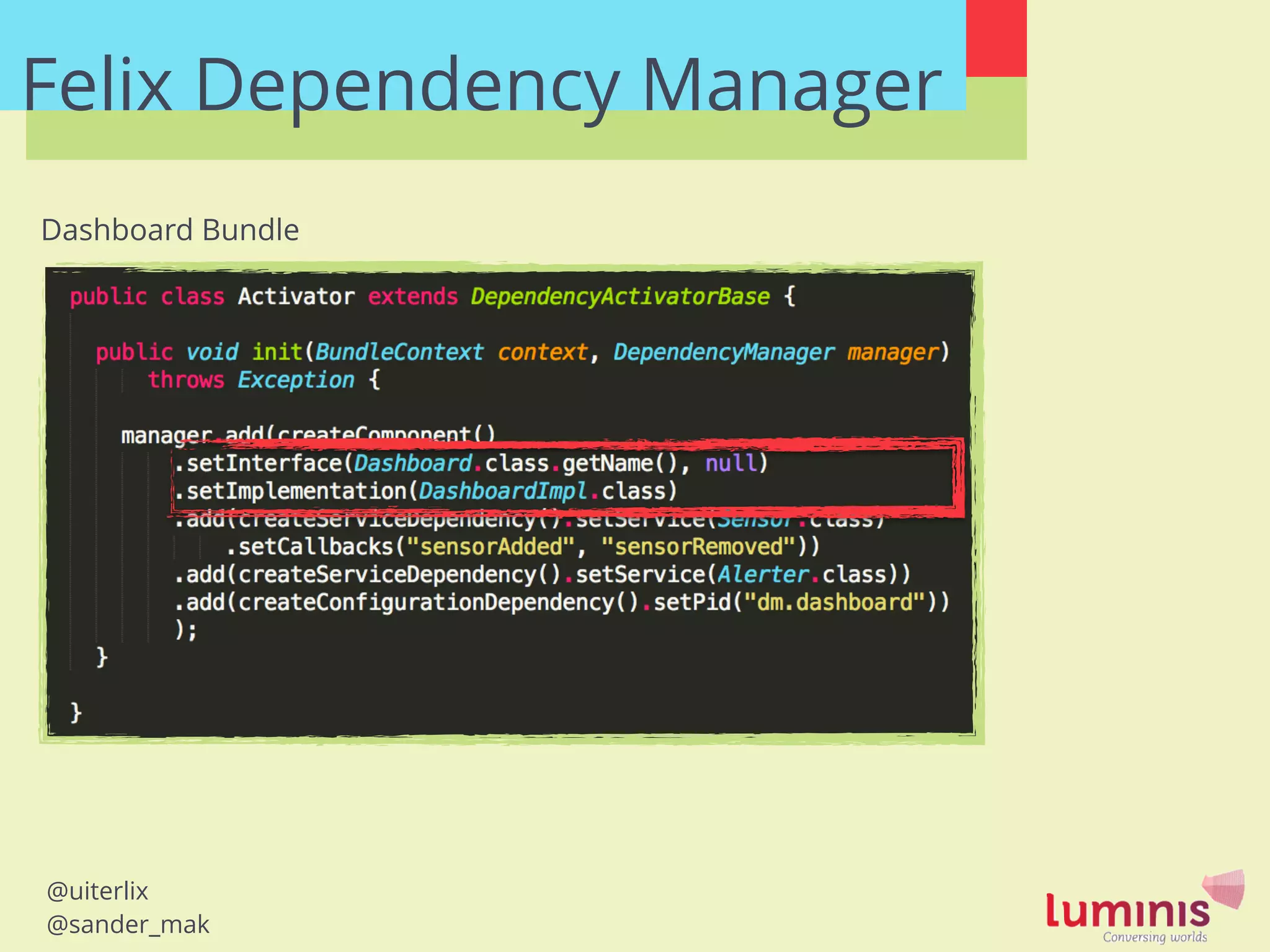 @uiterlix
@sander_mak
Felix Dependency Manager
Dashboard Bundle
 