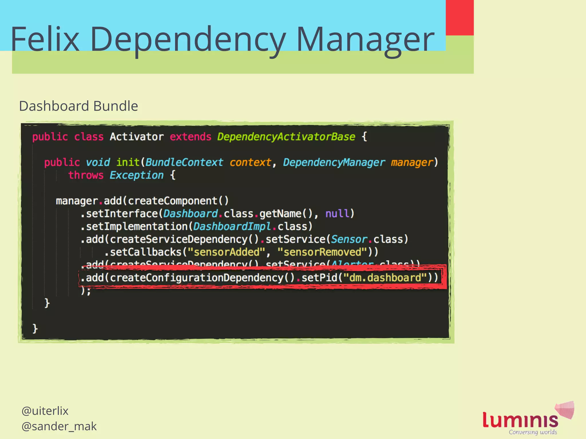 @uiterlix
@sander_mak
Felix Dependency Manager
Dashboard Bundle
 