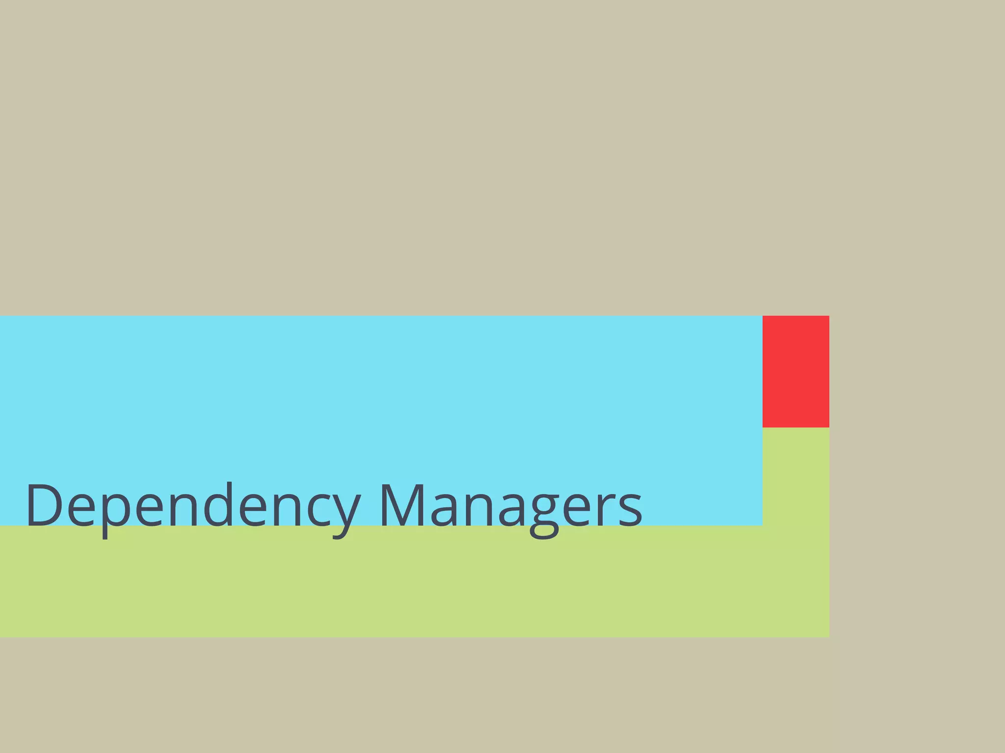 Dependency Managers
 