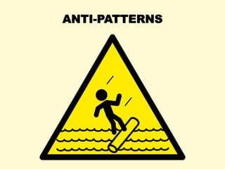 ANTI-PATTERNS
 