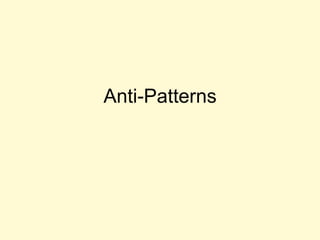 Anti-Patterns
 