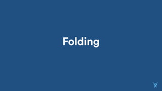 Folding
 