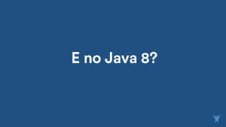 E no Java 8?
 