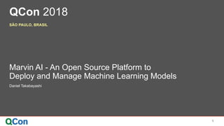 Title of the Presentation Goes Here
© 2018 Carnegie Mellon University
QCon 2018
SÃO PAULO, BRASIL
1
Marvin AI - An Open Source Platform to
Deploy and Manage Machine Learning Models
Daniel Takabayashi
 