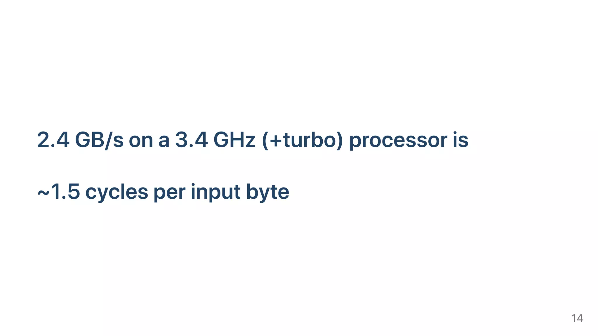 2.4GB/sona3.4GHz(+turbo)processoris
~1.5cyclesperinputbyte
14
 