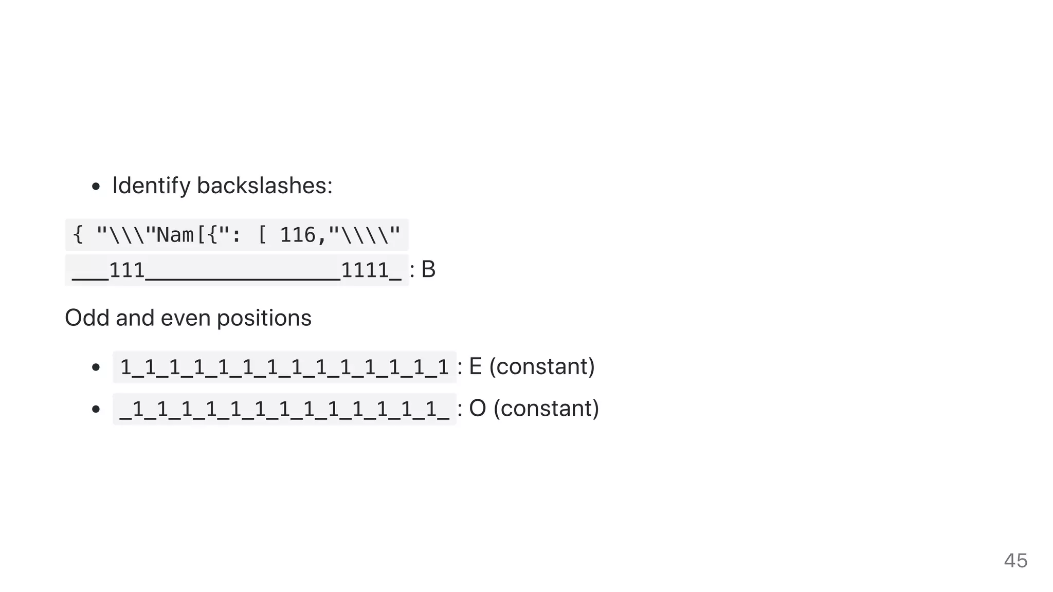 Identifybackslashes:
{ ""Nam[{": [ 116,""
___111________________1111_ :B
Oddandevenpositions
1_1_1_1_1_1_1_1_1_1_1_1_1_1 :E(constant)
_1_1_1_1_1_1_1_1_1_1_1_1_1_ :O(constant)
45
 