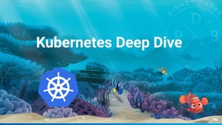 Kubernetes Deep Dive
 