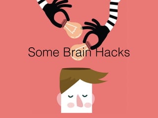 Some Brain Hacks
 
