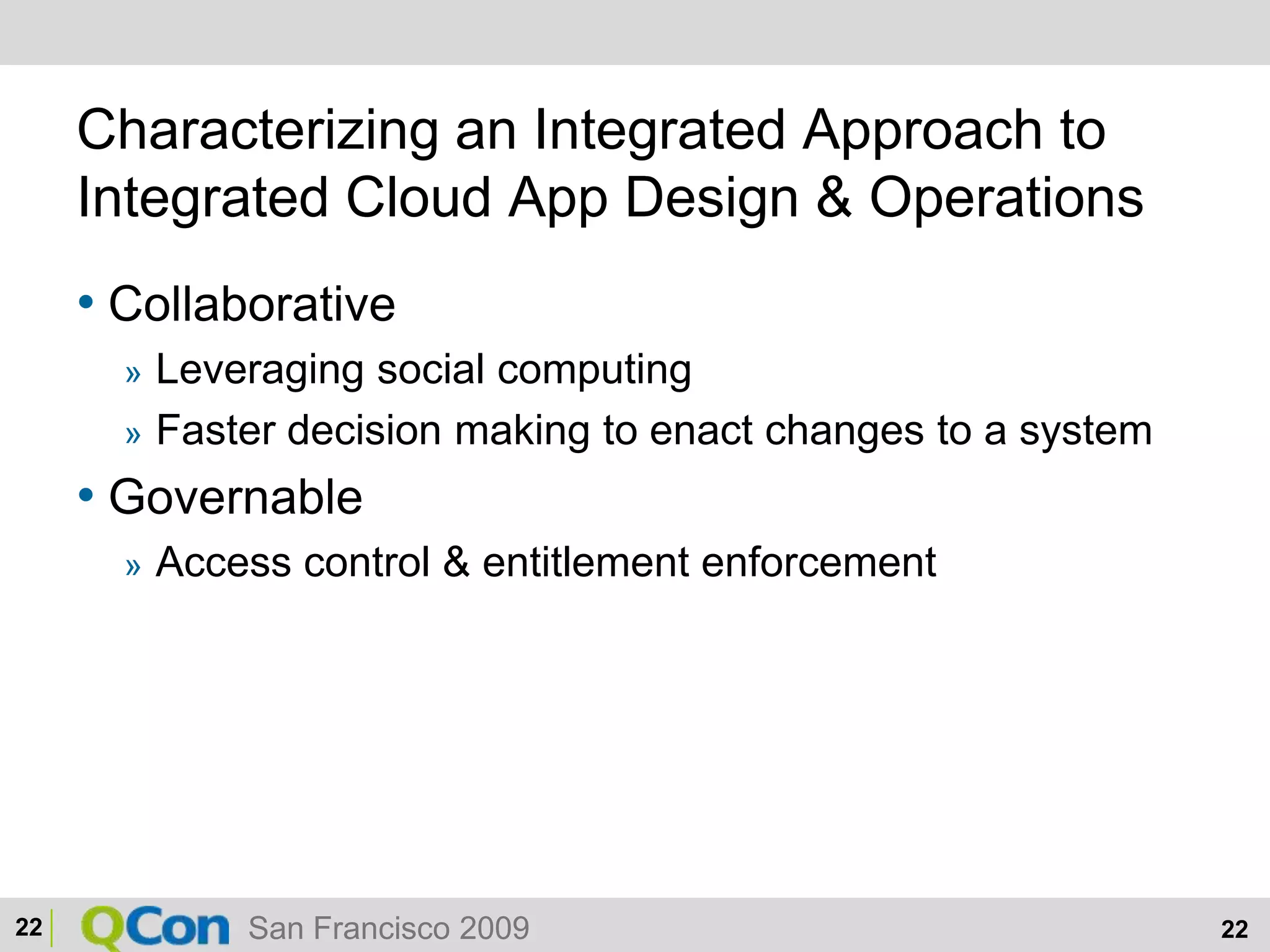 Characterizing an Integrated Approach to Integrated Cloud App Design & OperationsCollaborativeLeveraging social computingFaster decision making to enact changes to a systemGovernableAccess control & entitlement enforcement22