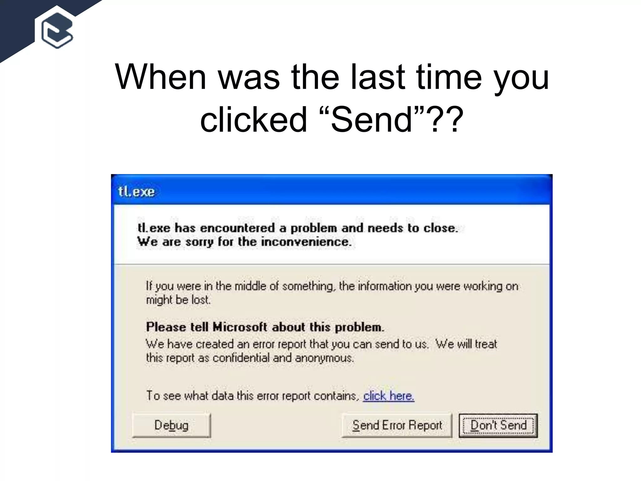 When was the last time you
clicked “Send”??
 