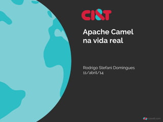 Apache Camel
na vida real
Rodrigo Stefani Domingues
11/abril/14
 