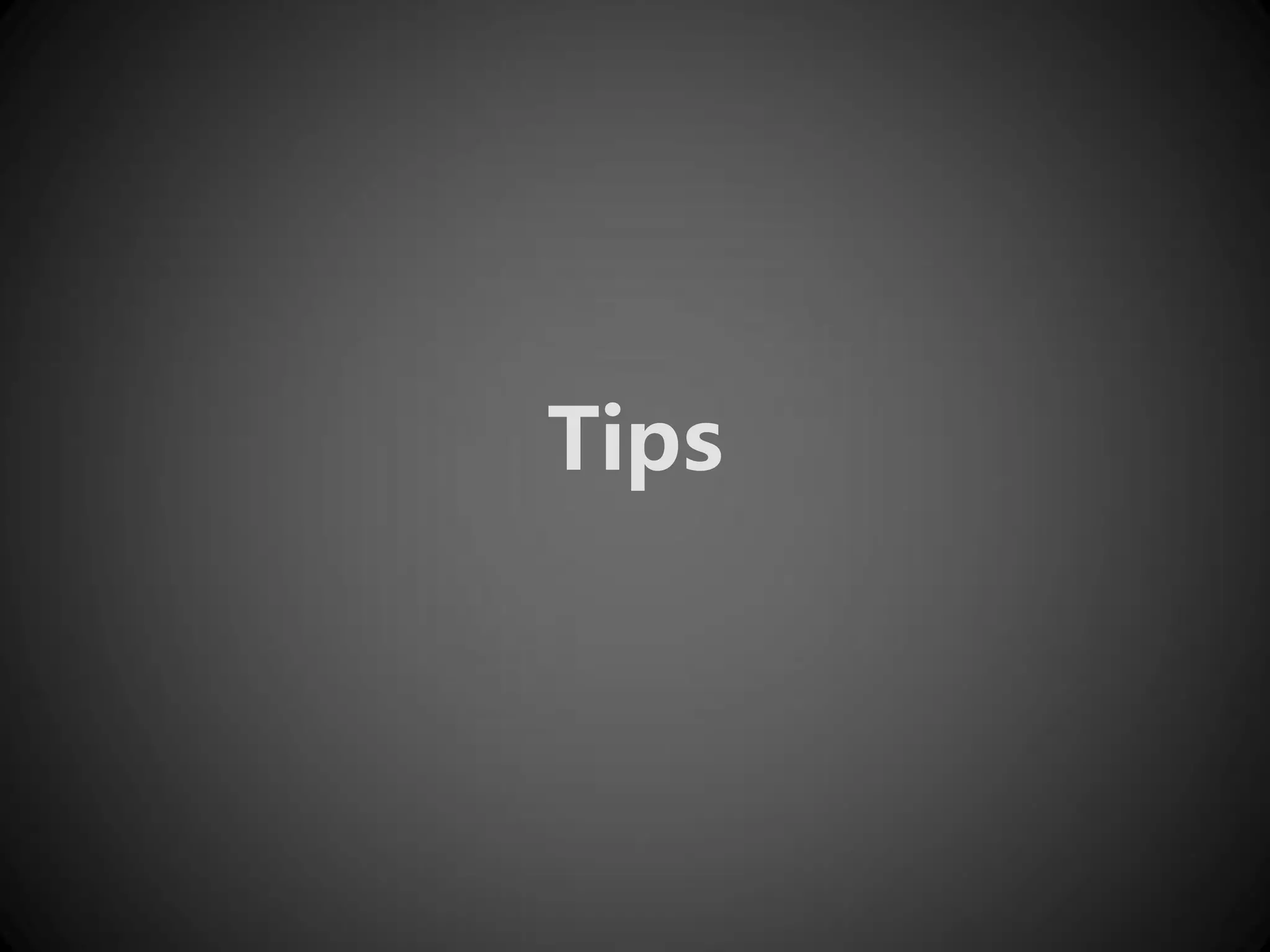 Tips
 