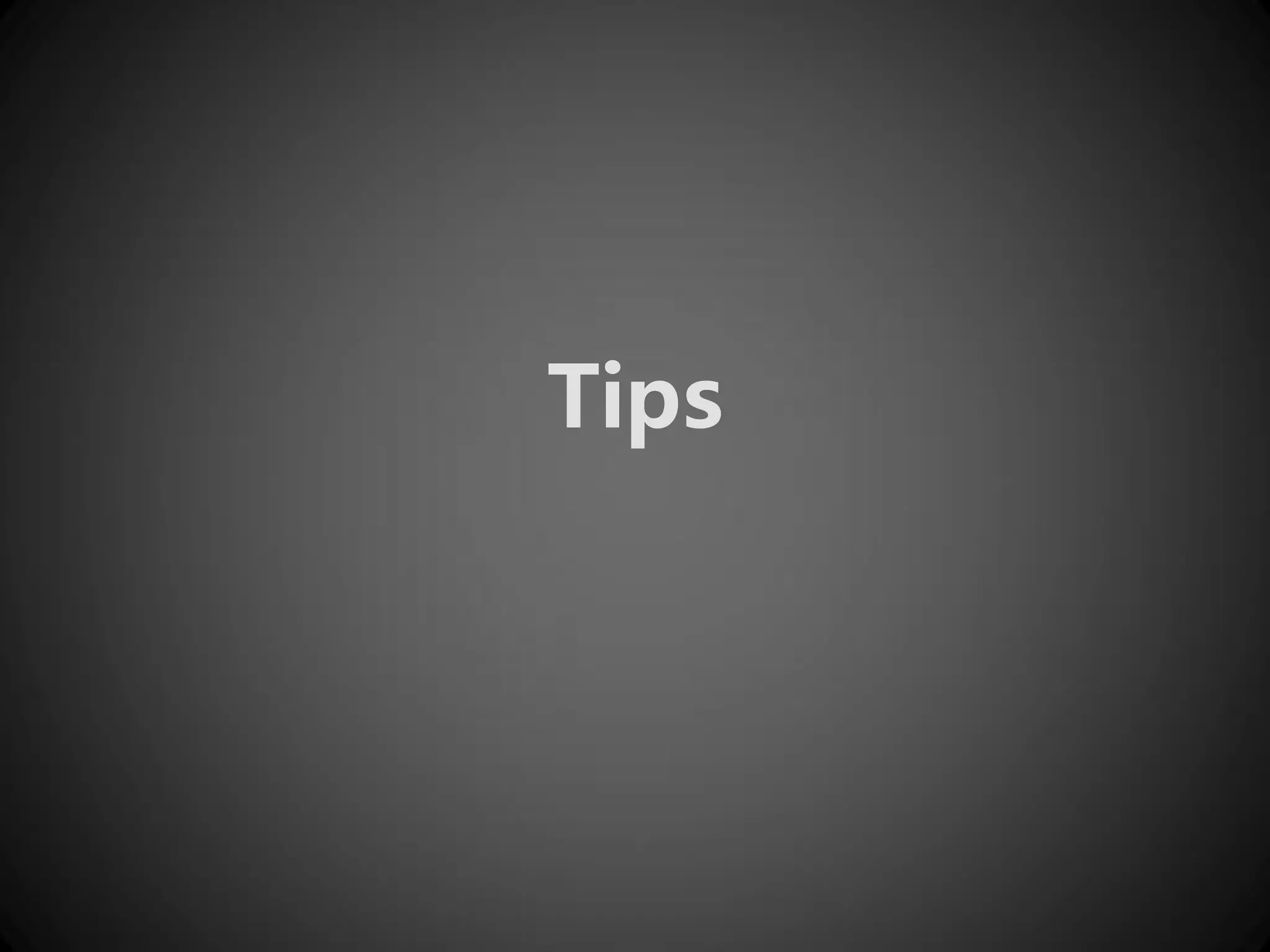 Tips
 