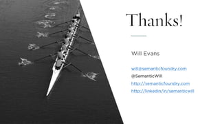 Thanks!
Will Evans
will@semanticfoundry.com
@SemanticWill
http://semanticfoundry.com
http://linkedin/in/semanticwill
Copyr...