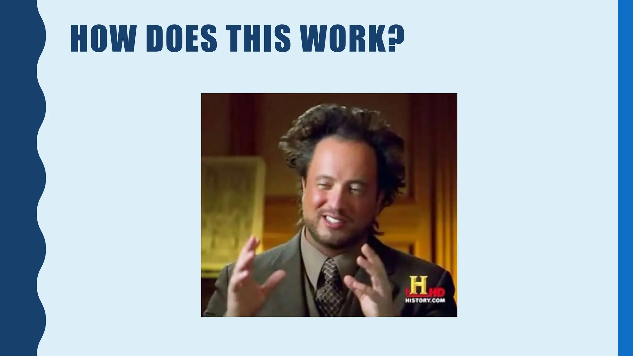 HOW DOES THIS WORK?
 