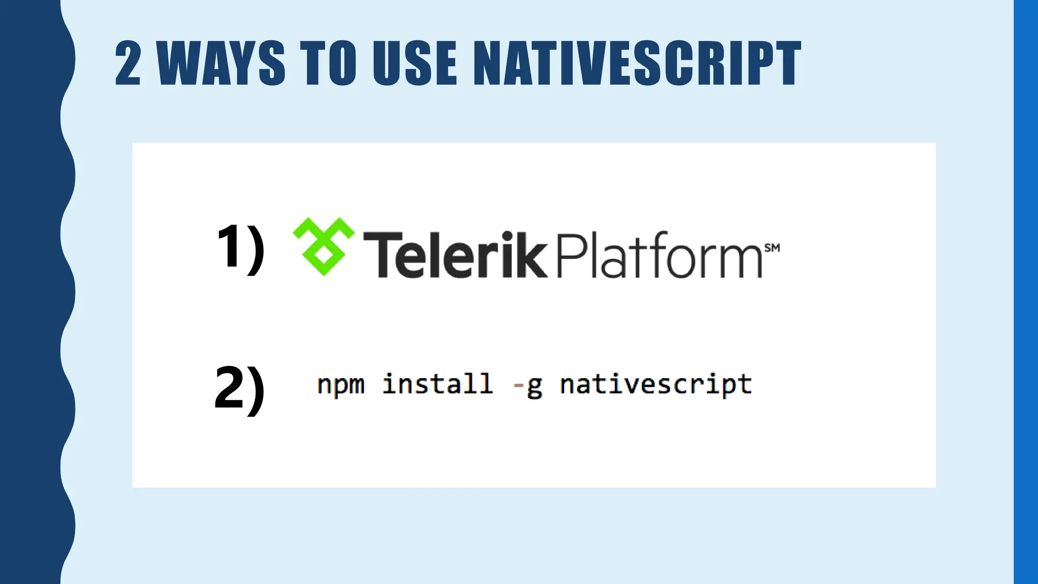 2 WAYS TO USE NATIVESCRIPT
1)
2)
 