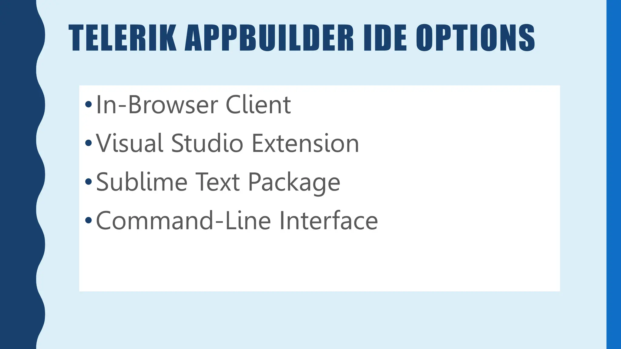 •In-Browser Client
•Visual Studio Extension
•Sublime Text Package
•Command-Line Interface
TELERIK APPBUILDER IDE OPTIONS
 