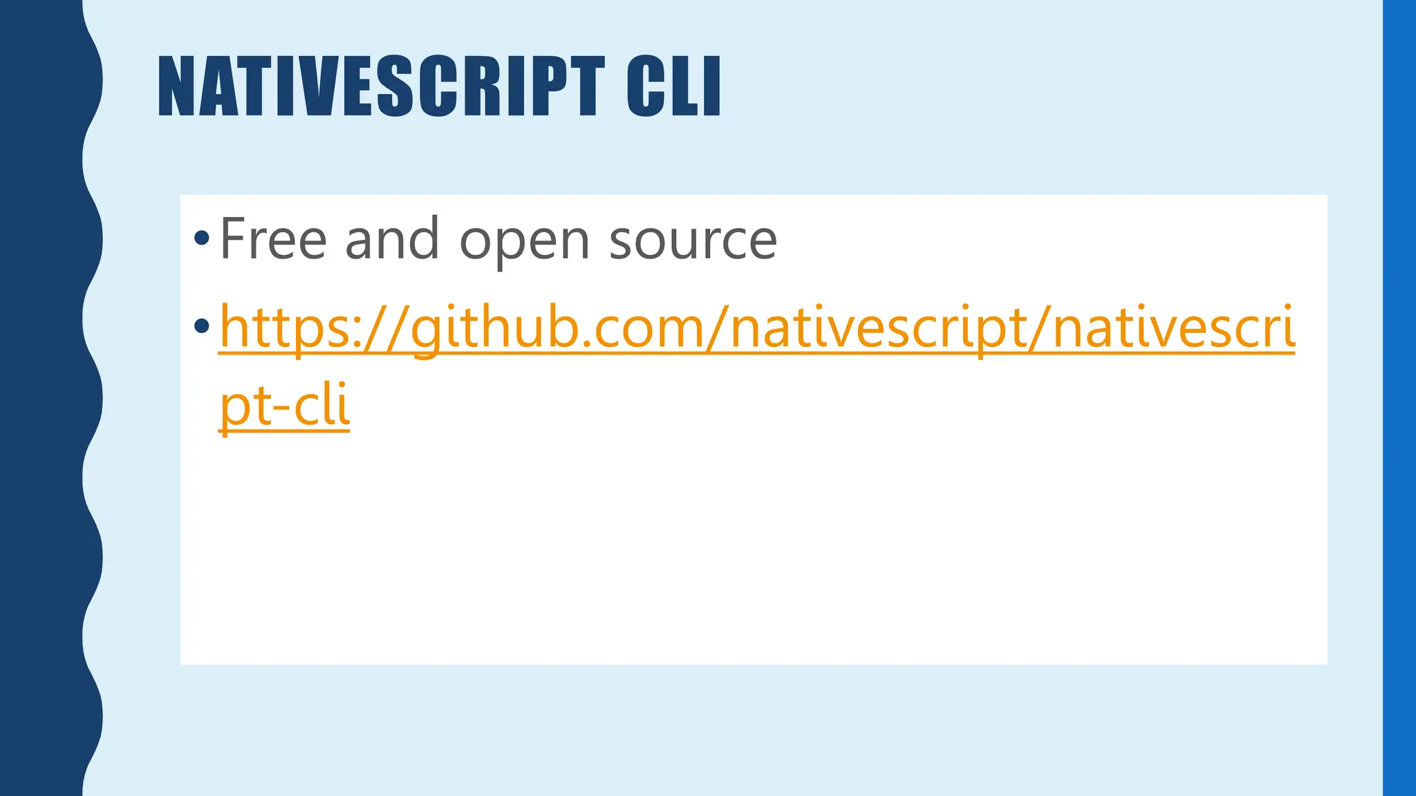 NATIVESCRIPT CLI
•Free and open source
•https://github.com/nativescript/nativescri
pt-cli
 
