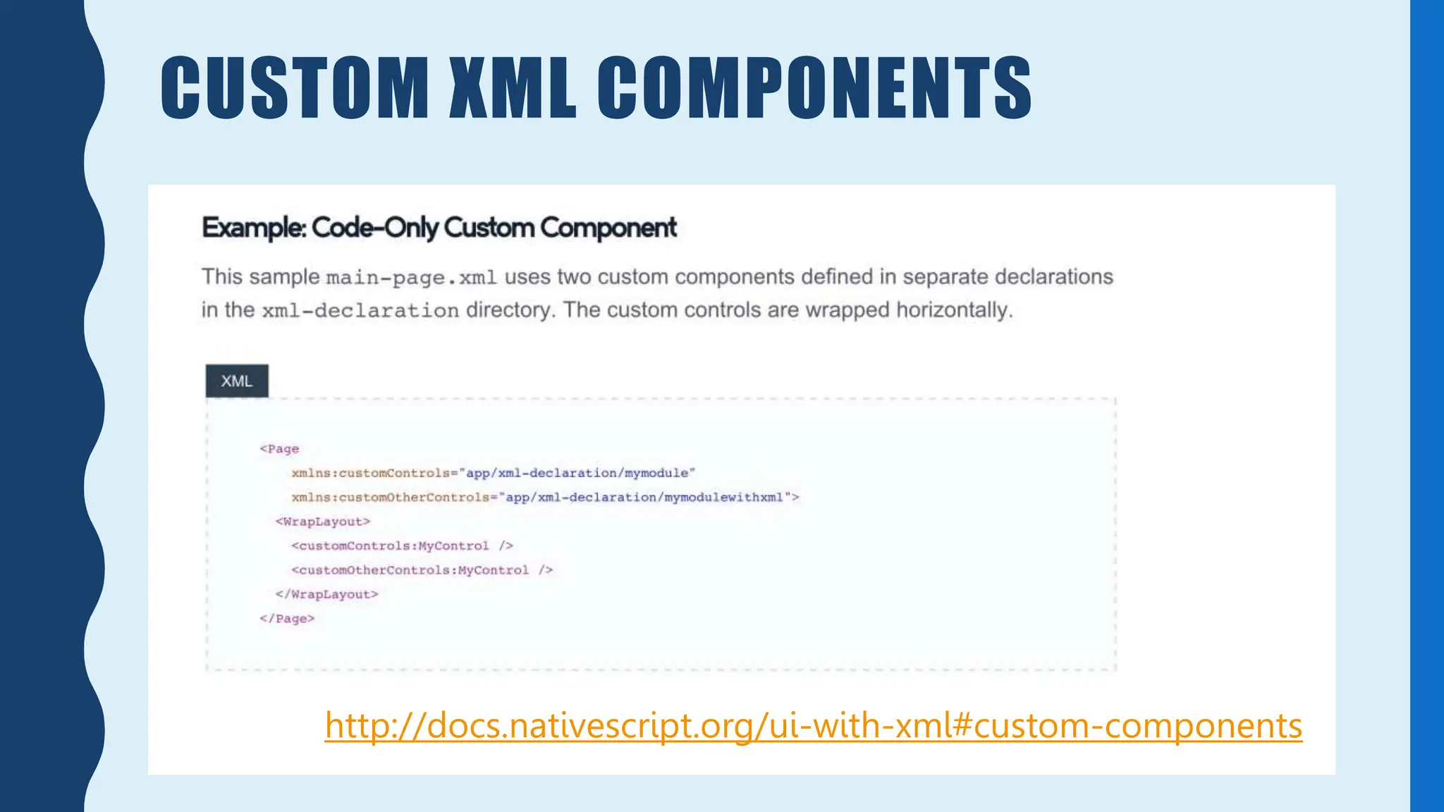 CUSTOM XML COMPONENTS
http://docs.nativescript.org/ui-with-xml#custom-components
 