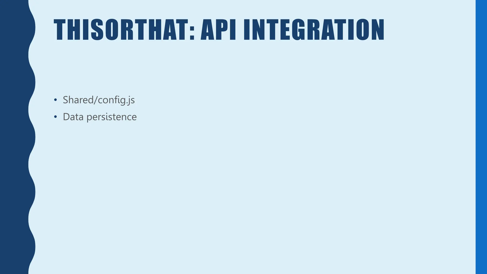THISORTHAT: API INTEGRATION
• Shared/config.js
• Data persistence
 