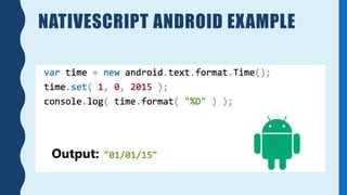 NATIVESCRIPT ANDROID EXAMPLE
Output:
 