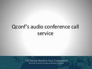 Qconf’s audio conference call
service
 