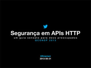 @TwitterAds | Conﬁdential
@lfcipriani
2013-08-31
Segurança em APIs HTTP
u m g u i a s e n s a t o p a r a d e v s p r e o c u p a d o s
Q C O N S P 2 0 1 3
 