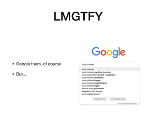 LMGTFY
• Google them, of course

• But....
 