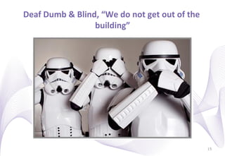 Deaf	
  Dumb	
  &	
  Blind,	
  “We	
  do	
  not	
  get	
  out	
  of	
  the	
  
                          building”     	
  




                                                                                 15
 