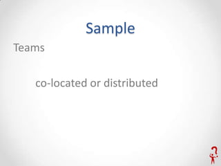 Sample
Teams

   co-located or distributed
 