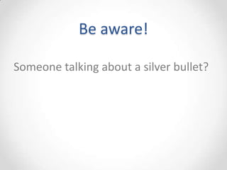 Be aware!

Someone talking about a silver bullet?
 