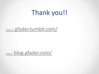 Thank you!!

http://   gfader.tumblr.com/



http://   blog.gfader.com/
 