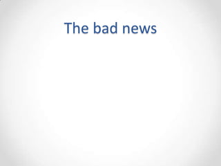The bad news
 