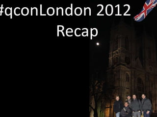 #qconLondon 2012
       Recap
 
